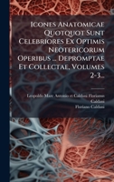 Icones Anatomicae Quotquot Sunt Celebriores Ex Optimis Neotericorum Operibus ... Depromptae Et Collectae, Volumes 2-3... (Latin Edition) 1024796000 Book Cover