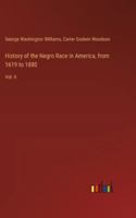 History of the Negro Race in America, from 1619 to 1880: Vol. II 3385304016 Book Cover
