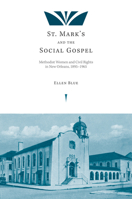 St. Mark's and the Social Gospel: Methodist Women and Civil Rights in New Orleans, 1895-1965 1621901076 Book Cover