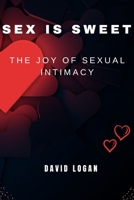 Sex Is Sweet: The Joy Of Sexual Intimacy B0CR5M9GL8 Book Cover