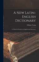 A New Latin-english Dictionary: To Which Is Prefixed An English-latin Dictionary 1015574904 Book Cover