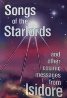 Songs of the Starlords and other cosmic messages from Isidore 0965754405 Book Cover