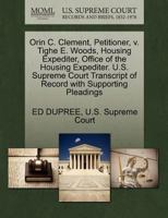 Orin C. Clement, Petitioner, v. Tighe E. Woods, Housing Expediter, Office of the Housing Expediter. U.S. Supreme Court Transcript of Record with Supporting Pleadings 1270353918 Book Cover