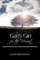 God's Gift for the Moment: God Will Never Take You to What He Can't Bring You Through 1440182140 Book Cover