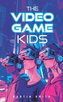 The Video Game Kids: Adventure book for kids 8-12 B0B4BGJRFH Book Cover