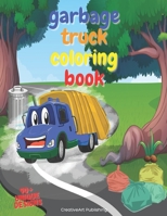 Garbage Truck Coloring Book: Garbage Truck Coloring Book For kids who loves trucks. Trashy Town will get cleaner with your help, Toddlers Boys B08ZD4MSTH Book Cover