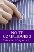 No te compliques 3: Teolog�a pastoral a favor del reino y la persona 1518886361 Book Cover