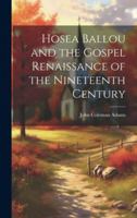 Hosea Ballou and the Gospel Renaissance of the Nineteenth Century 1022044974 Book Cover