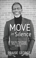 Move in Silence: Keep Your Plans Private. Move, Create and Build in Silence. B0BMHPLXVP Book Cover