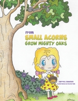 From Small Acorns Grow Mighty Oaks 1649794738 Book Cover