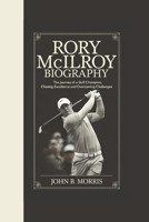 RORY MCILROY BIOGRAPHY: The Journey of a Golf Champion, Chasing Excellence and Overcoming Challenges B0DVCZTXCC Book Cover