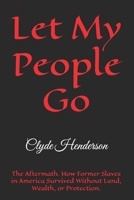 Let My People Go: The Aftermath. How Former Slaves in America Survived Without Land, Wealth, or Protection. B0H2B2KHV5 Book Cover