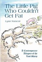 The Little Pig Who Couldn't Get Fat: A Contempary Allegory of the Lost Sheep 1603833021 Book Cover