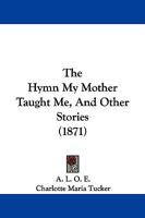 The Hymn My Mother Taught Me, and Other Stories 1276091966 Book Cover
