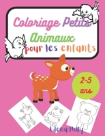 Coloriage Petits Animaux: Pour Les Enfants 2-5ans-Cahier de coloriage animaux pour les enfants-Dessins à colorier pour les tout-petits- Pour gribouillage contre l'ennui B08FP5TY44 Book Cover