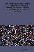 The Shaping of God's People: One Story of How God is Shaping the North American Church Through Short-Term Missions 0615168957 Book Cover