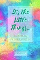 It's the Little Things...: 365 Small Challenges for a Happier, Healthier You 1984233548 Book Cover