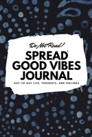 Do Not Read! Spread Good Vibes Journal: Day-To-Day Life, Thoughts, and Feelings (6x9 Softcover Journal / Notebook) 1087838568 Book Cover