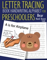 Letter Tracing Book Handwriting Alphabet for Preschoolers - Hand Drawn Cute Bear: Letter Tracing Book Practice for Kids Ages 3+ Alphabet Writing Practice Handwriting Workbook Kindergarten toddler Hand B09TF1KRC2 Book Cover