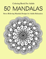 50 Mandalas Coloring Book For Adults: Stress Relieving Mandala Designs for Adults Relaxation 1654502308 Book Cover
