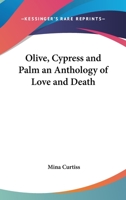 Olive, Cypress and Palm an Anthology of Love and Death 1162640197 Book Cover