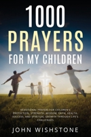1000 Prayers for My Children: Devotional Prayers for Children’s Protection, Strength, Wisdom, Faith, Health, Success, and Spiritual Growth Through Life’s Challenges (Prayer & Devotional) B0F1FHVKGN Book Cover