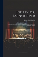 Joe Taylor, Barnstormer: His Travels, Troubles and Triumphs, During Fifty Years in Footlight Flashes 1022845683 Book Cover