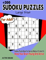 Sudoku Puzzles For Adults: Large Print Sudoku Puzzle Book For Seniors Medium To Hard To Keep Your Brain Young And Active B08RQSLLPY Book Cover