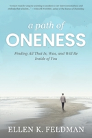 A Path of Oneness: Finding All That Is, Was, or Will Be Inside of You 1735933368 Book Cover