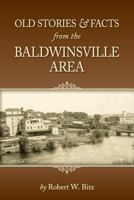 Old Stories & Facts from the Baldwinsville Area 0985950447 Book Cover