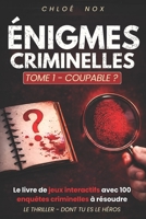 COUPABLE? LE THRILLER DONT TU ES LE HEROS. 100 ENIGMES.: LIVRE JEU INTERACTIF (French Edition) B0G5Q25S3Q Book Cover