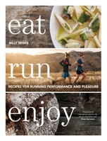 Eat Run Enjoy: Energising Recipes for Running Performance and Pleasure 1472986067 Book Cover