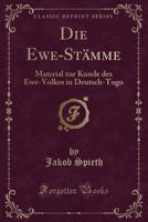 Die Ewe-St?mme: Material Zur Kunde Des Ewe-Volkes in Deutsch-Togo (Classic Reprint) 0364351829 Book Cover