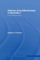 Ottoman Army Effectiveness in World War I: A Comparative Study 0415762146 Book Cover