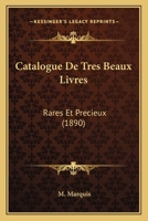 Catalogue De Tres Beaux Livres: Rares Et Precieux (1890) 1160823456 Book Cover