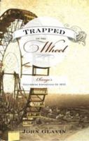 Trapped on the Wheel: Chicago's Columbian Exposition of 1893 0982269447 Book Cover