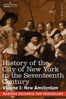 History of the City of New York in the Seventeenth Century: Volume I:  New Amsterdam 1602063524 Book Cover