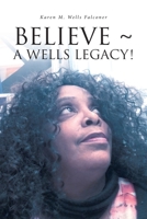 Believe a Wells Legacy! 1638853460 Book Cover