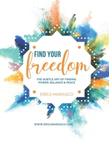 Find Your Freedom : The Subtle Art of Finding Power, Balance and Peace 1728704553 Book Cover