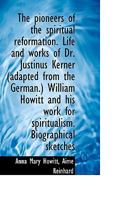 The Pioneers of the Spiritual Reformation. Life and Works of Dr. Justinus Kerner (adapted From the G 1016790910 Book Cover