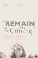 Remain in Your Calling: Paul and the Continuation of Social Identities in 1 Corinthians 1610973933 Book Cover