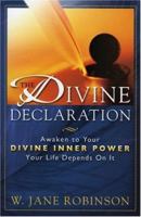 The Divine Declaration: Awaken to Your Divine Inner Power - Your Life Depends On It 0976092107 Book Cover