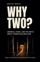 WHY TWO? America, China, and the Ways Great-Power Rivalries End: Fifteen rivalries. Seven known endings. One unwritten. B0HGFJQQ82 Book Cover