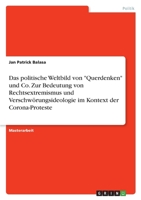 Das politische Weltbild von Querdenken und Co. Zur Bedeutung von Rechtsextremismus und Verschwörungsideologie im Kontext der Corona-Proteste 3346594068 Book Cover