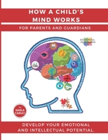 How a child's mind works. For parents and guardians: Develop your emotional and intellectual potential. B0942GPCXG Book Cover