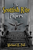 The Scottish Rite Papers: A Study of the Troubled History of the Louisiana and US Scottish Rite in the Early to Mid 1800's 1613427999 Book Cover