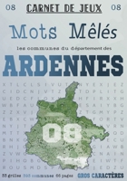 Mots Mêlés Les Communes du Département des ARDENNES: Carnet de 33 grilles de mots avec solutions : Grand Format: Puzzle de mots: Mots cachés pour ... Mêlés Départements français) B08GFX5H4K Book Cover