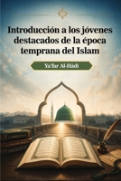 Introducción a los jóvenes destacados de la época temprana del Islam (Spanish Edition) B0H76B2DKK Book Cover