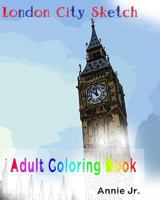 London City Sketch: Adult Coloring Book Travel Inspiration 1534779221 Book Cover
