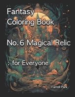 Fantasy Coloring Book No.6 Magical Relic: for Everyone B0CFCVJHM9 Book Cover